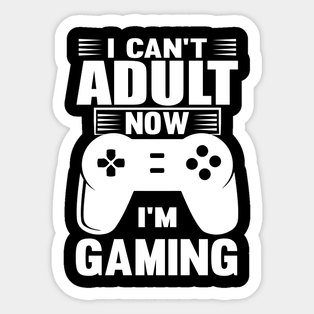 I Can't Adult Now I'm Gaming Sticker by Lasso Print